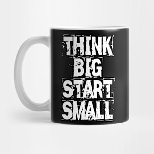 Think Big Start Small Mug